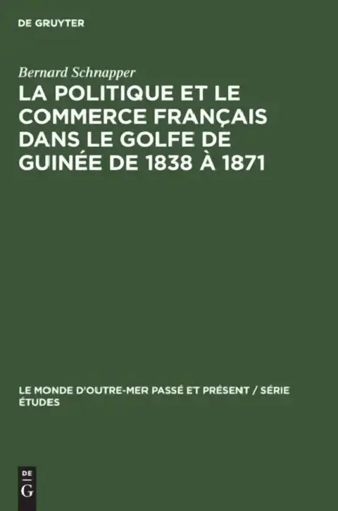 Cover of La Politique Et Le Commerce Français Dans Le Golfe de Guinée de 1838 À 1871