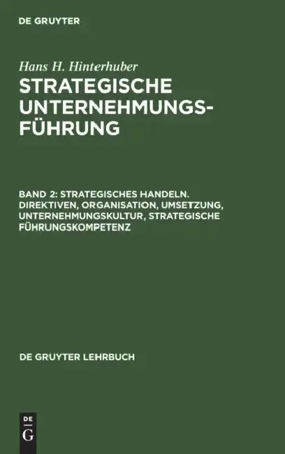 Cover of Strategisches Handeln. Direktiven, Organisation, Umsetzung, Unternehmungskultur, Strategische Führungskompetenz