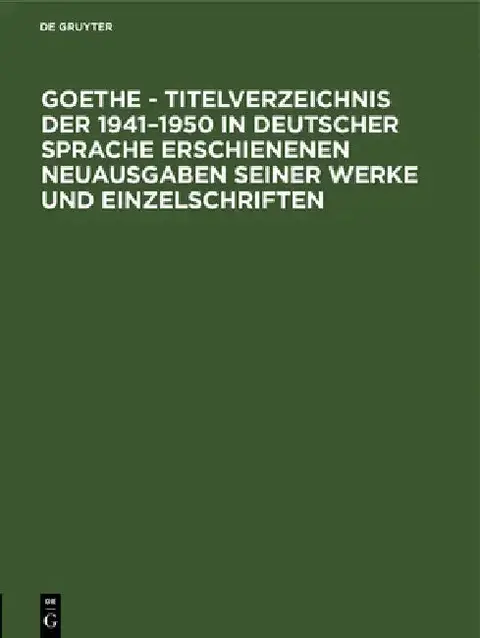 Cover of Goethe - Titelverzeichnis Der 1941-1950 in Deutscher Sprache Erschienenen Neuausgaben Seiner Werke Und Einzelschriften