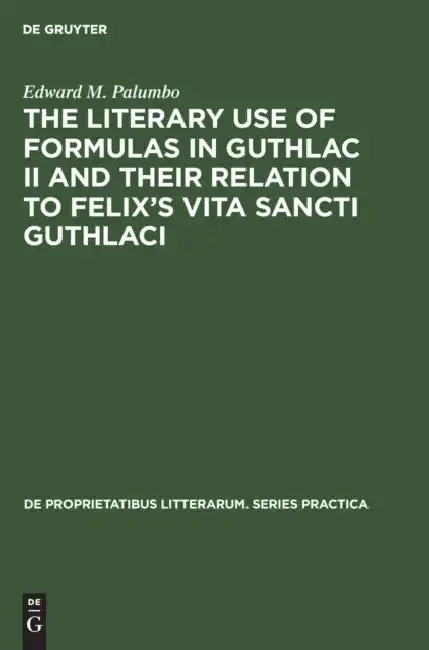 Cover of The Literary Use of Formulas in Guthlac II and Their Relation to Felix's Vita Sancti Guthlaci
