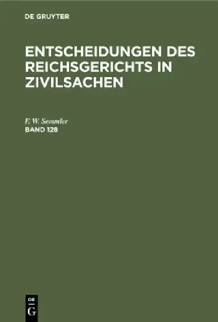Cover of Entscheidungen Des Reichsgerichts in Zivilsachen. Band 128