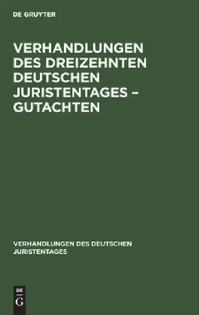 Cover of Verhandlungen Des Dreizehnten Deutschen Juristentages - Gutachten
