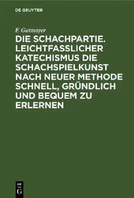 Cover of Die Schachpartie. Leichtfasslicher Katechismus Die Schachspielkunst Nach Neuer Methode Schnell, Gründlich Und Bequem Zu Erlernen