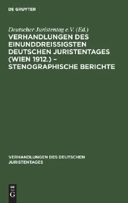 Cover of Verhandlungen Des Einunddreißigsten Deutschen Juristentages (Wien 1912.) - Stenographische Berichte