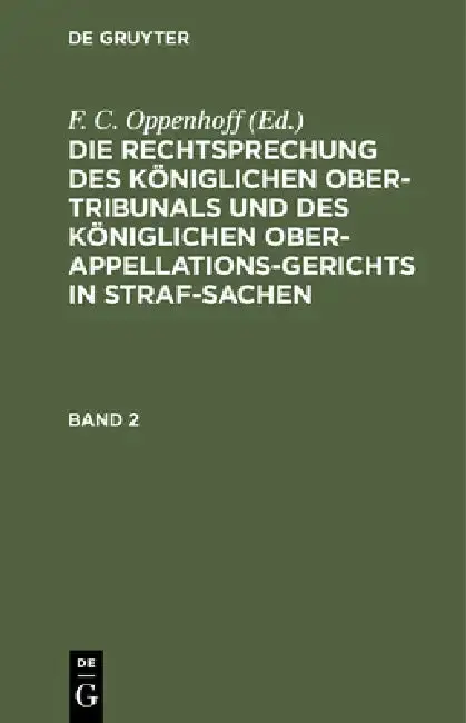 Cover of Die Rechtsprechung Des Königlichen Ober-Tribunals Und Des Königlichen Ober-Appellations-Gerichts in Straf-Sachen. Band 2