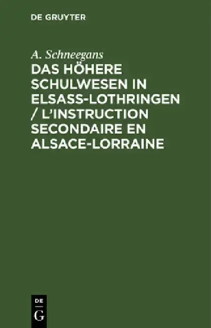 Cover of Das Höhere Schulwesen in Elsass-Lothringen / l'Instruction Secondaire En Alsace-Lorraine