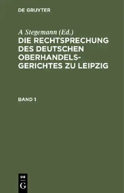 Cover of Die Rechtsprechung Des Deutschen Oberhandelsgerichtes Zu Leipzig. Band 1