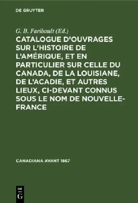 Cover of Catalogue d'Ouvrages Sur l'Histoire de l'Amérique, Et En Particulier Sur Celle Du Canada, de la Louisiane, de l'Acadie, Et Autres Lieux, CI-Devant Con