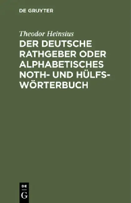 Cover of Der Deutsche Rathgeber Oder Alphabetisches Noth- Und Hülfs-Wörterbuch