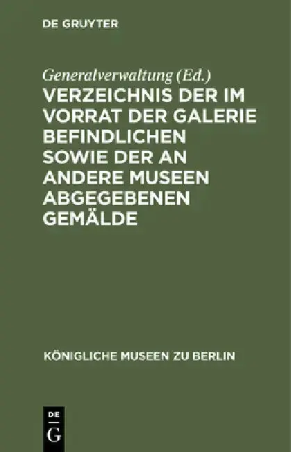 Cover of Verzeichnis Der Im Vorrat Der Galerie Befindlichen Sowie Der an Andere Museen Abgegebenen Gemälde