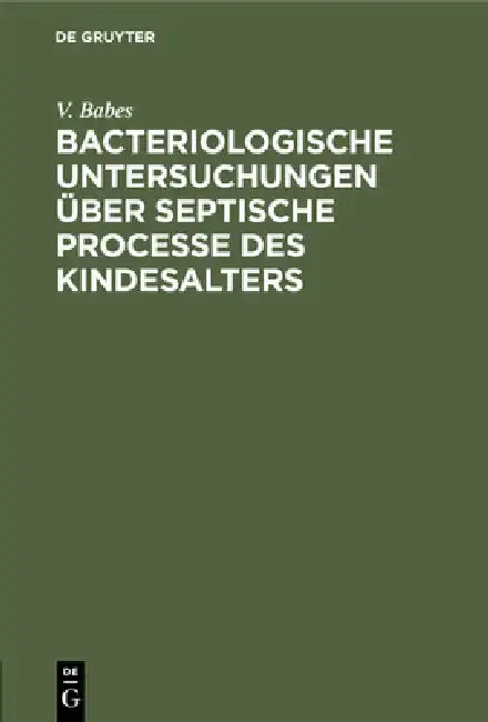 Cover of Bacteriologische Untersuchungen Über Septische Processe Des Kindesalters