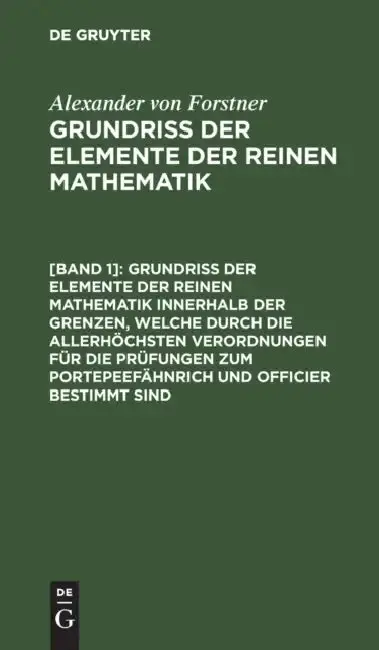Cover of Grundriss Der Elemente Der Reinen Mathematik Innerhalb Der Grenzen, Welche Durch Die Allerhöchsten Verordnungen Für Die Prüfungen Zum Portepeefähnrich