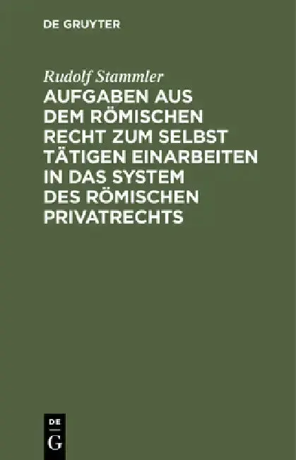 Cover of Aufgaben Aus Dem Römischen Recht Zum Selbst Tätigen Einarbeiten in Das System Des Römischen Privatrechts