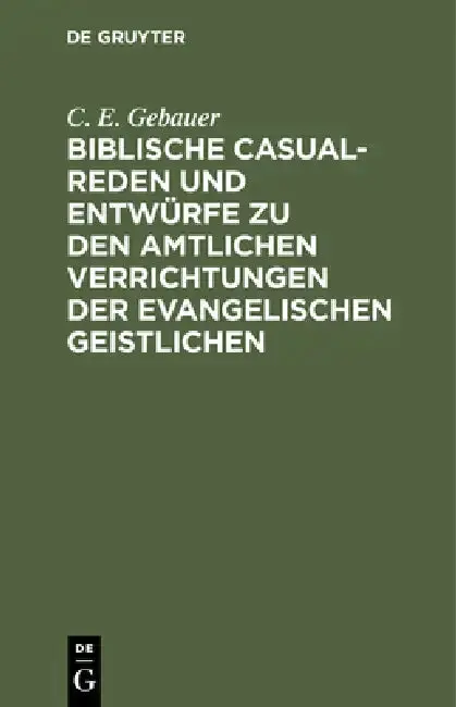 Cover of Biblische Casual-Reden Und Entwürfe Zu Den Amtlichen Verrichtungen Der Evangelischen Geistlichen