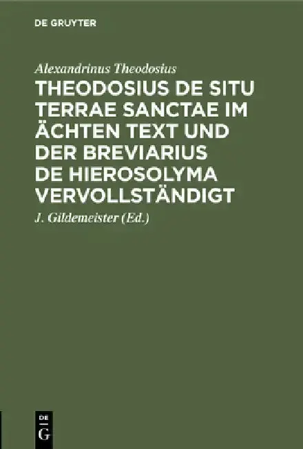 Cover of Theodosius de Situ Terrae Sanctae Im Ächten Text Und Der Breviarius de Hierosolyma Vervollständigt