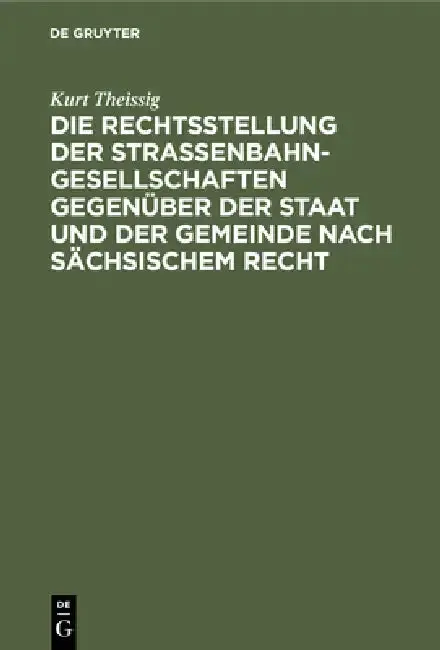 Cover of Die Rechtsstellung Der Strassenbahngesellschaften Gegenüber Der Staat Und Der Gemeinde Nach Sächsischem Recht