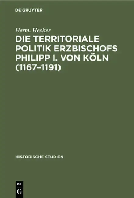 Cover of Die Territoriale Politik Erzbischofs Philipp I. Von Köln (1167-1191)