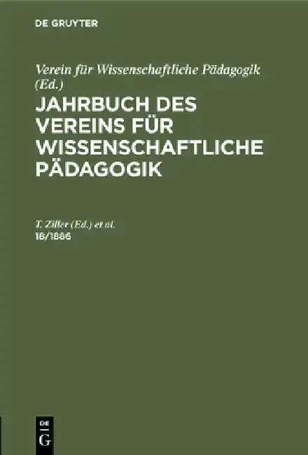 Cover of Jahrbuch Des Vereins Für Wissenschaftliche Pädagogik. Erläuterungen. 18/1886