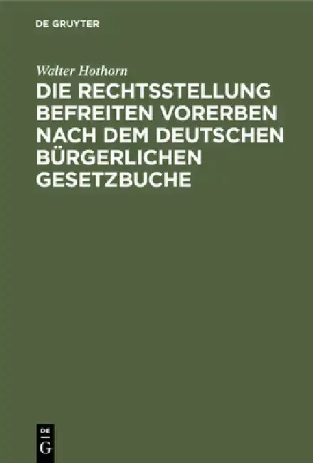 Cover of Die Rechtsstellung Befreiten Vorerben Nach Dem Deutschen Bürgerlichen Gesetzbuche