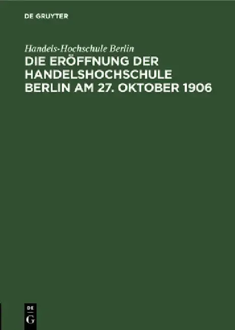 Cover of Die Eröffnung Der Handelshochschule Berlin Am 27. Oktober 1906