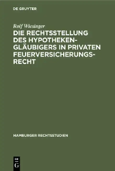 Cover of Die Rechtsstellung Des Hypothekengläubigers in Privaten Feuerversicherungsrecht