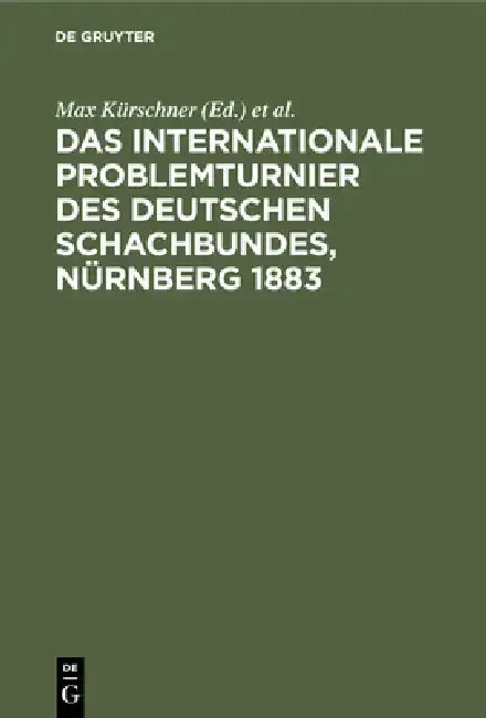 Cover of Das Internationale Problemturnier Des Deutschen Schachbundes, Nürnberg 1883