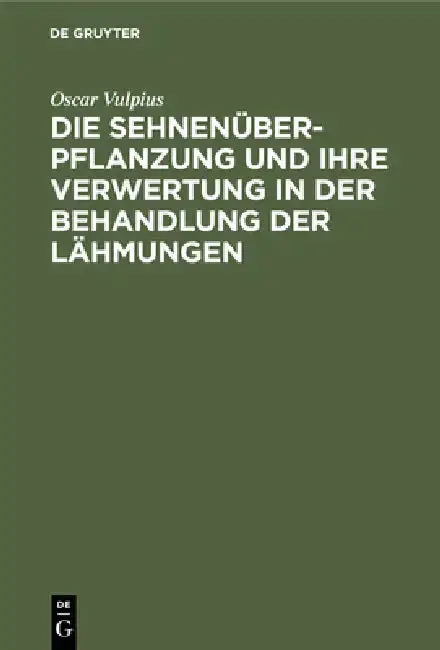 Cover of Die Sehnenüberpflanzung Und Ihre Verwertung in Der Behandlung Der Lähmungen