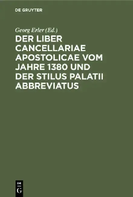 Cover of Der Liber Cancellariae Apostolicae Vom Jahre 1380 Und Der Stilus Palatii Abbreviatus