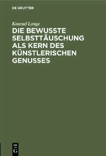 Cover of Die Bewußte Selbsttäuschung ALS Kern Des Künstlerischen Genusses