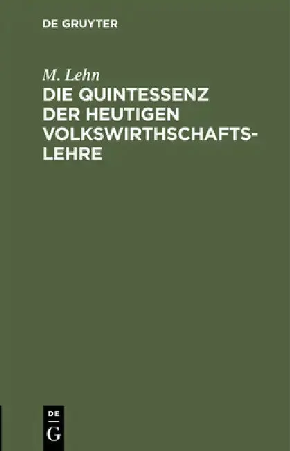 Cover of Die Quintessenz Der Heutigen Volkswirthschaftslehre