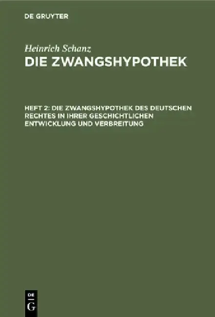 Cover of Die Zwangshypothek Des Deutschen Rechtes in Ihrer Geschichtlichen Entwicklung Und Verbreitung