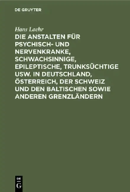 Cover of Die Anstalten Für Psychisch- Und Nervenkranke, Schwachsinnige, Epileptische, Trunksüchtige Usw. in Deutschland, Österreich, Der Schweiz Und Den Baltis