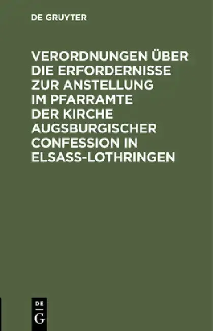 Cover of Verordnungen Über Die Erfordernisse Zur Anstellung Im Pfarramte Der Kirche Augsburgischer Confession in Elsass-Lothringen