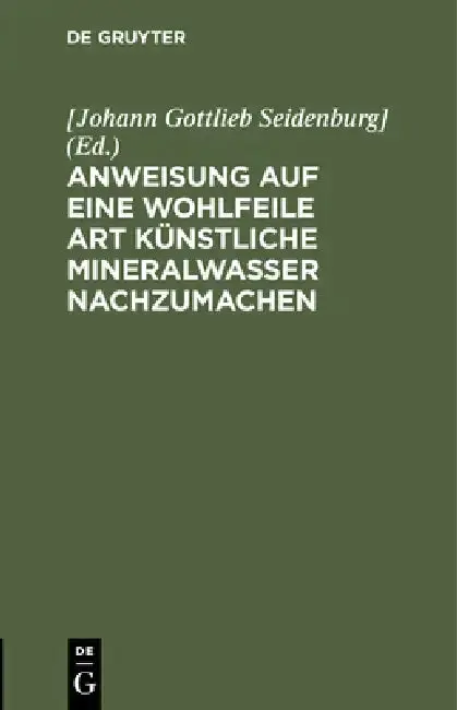 Cover of Anweisung Auf Eine Wohlfeile Art Künstliche Mineralwasser Nachzumachen