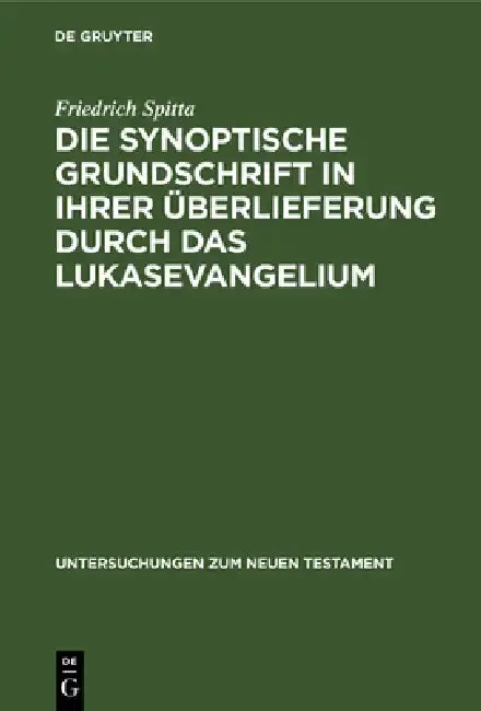 Cover of Die Synoptische Grundschrift in Ihrer Überlieferung Durch Das Lukasevangelium