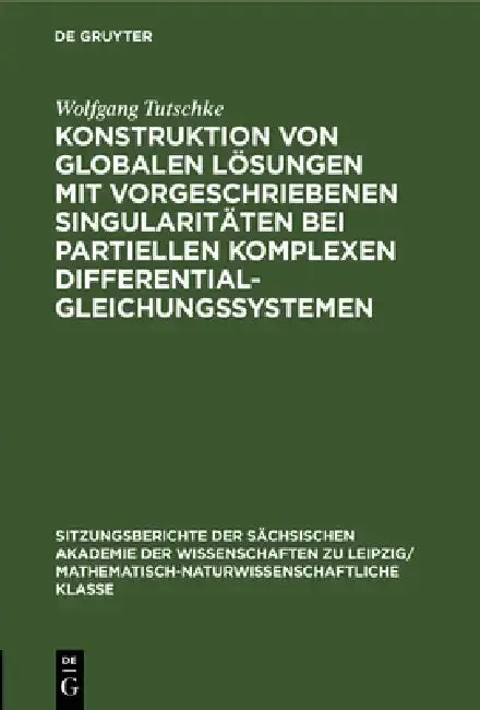 Cover of Konstruktion Von Globalen Lösungen Mit Vorgeschriebenen Singularitäten Bei Partiellen Komplexen Differentialgleichungssystemen