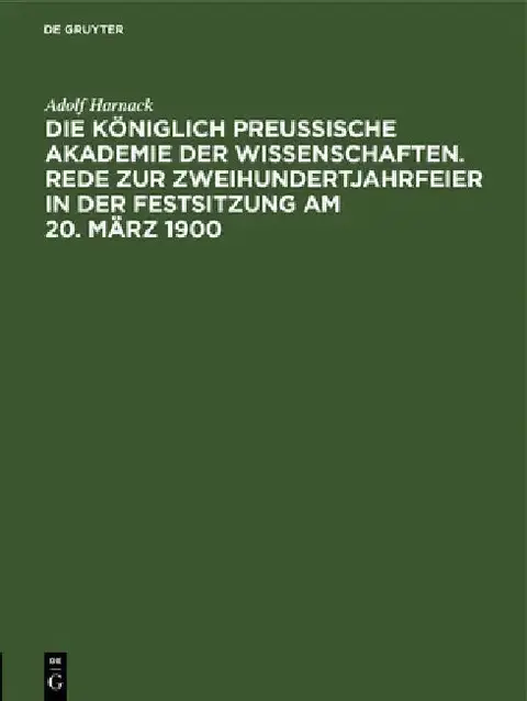 Cover of Die Königlich Preussische Akademie Der Wissenschaften. Rede Zur Zweihundertjahrfeier in Der Festsitzung Am 20. März 1900