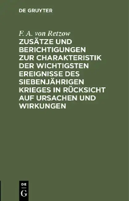 Cover of Zusätze Und Berichtigungen Zur Charakteristik Der Wichtigsten Ereignisse Des Siebenjährigen Krieges in Rücksicht Auf Ursachen Und Wirkungen