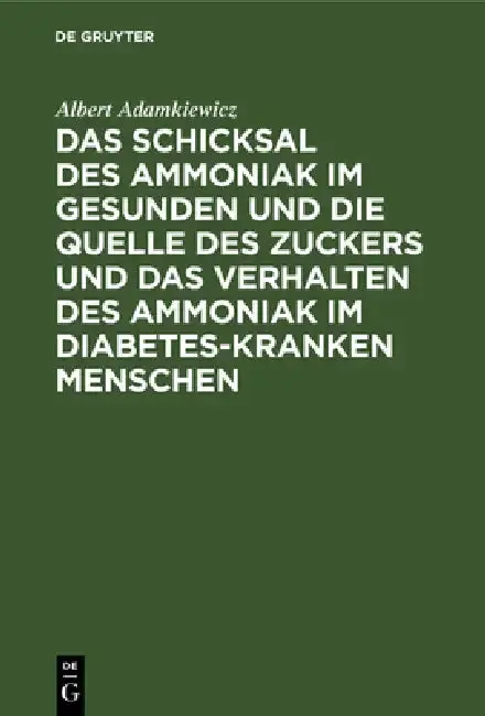 Cover of Das Schicksal Des Ammoniak Im Gesunden Und Die Quelle Des Zuckers Und Das Verhalten Des Ammoniak Im Diabetes-Kranken Menschen