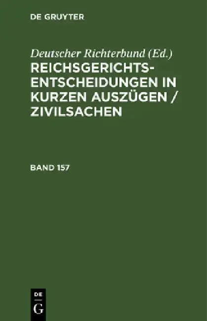 Cover of Reichsgerichts-Entscheidungen in Kurzen Auszügen / Zivilsachen. Band 157