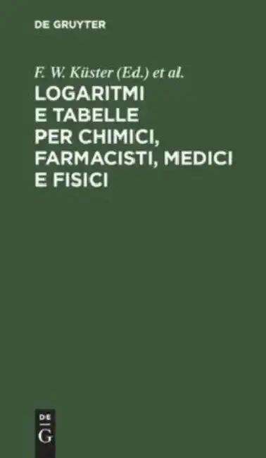 Cover of Logaritmi E Tabelle Per Chimici, Farmacisti, Medici E Fisici