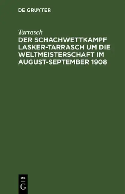 Cover of Der Schachwettkampf Lasker-Tarrasch Um Die Weltmeisterschaft Im August-September 1908