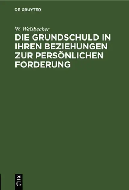 Cover of Die Grundschuld in Ihren Beziehungen Zur Persönlichen Forderung