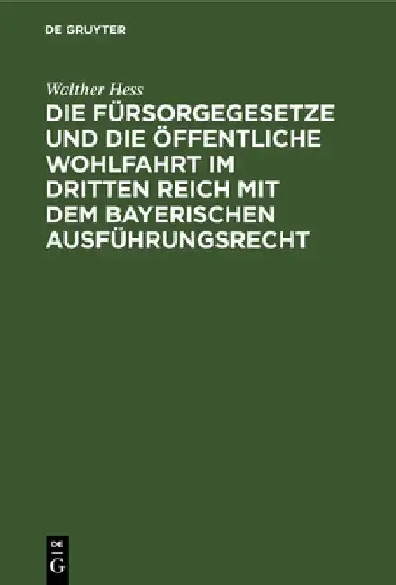 Cover of Die Fürsorgegesetze Und Die Öffentliche Wohlfahrt Im Dritten Reich Mit Dem Bayerischen Ausführungsrecht