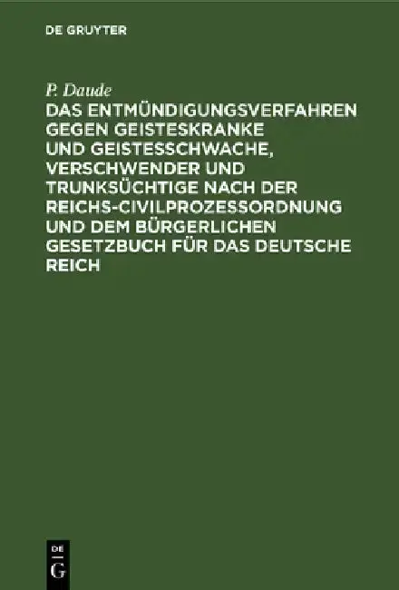 Cover of Das Entmündigungsverfahren Gegen Geisteskranke Und Geistesschwache, Verschwender Und Trunksüchtige Nach Der Reichs-Civilprozeßordnung Und Dem Bürgerli