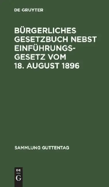Cover of Bürgerliches Gesetzbuch Nebst Einführungsgesetz Vom 18. August 1896