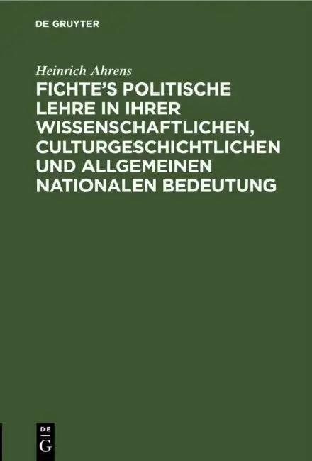 Cover of Fichte's politische Lehre in ihrer wissenschaftlichen, culturgeschichtlichen und allgemeinen nationalen Bedeutung