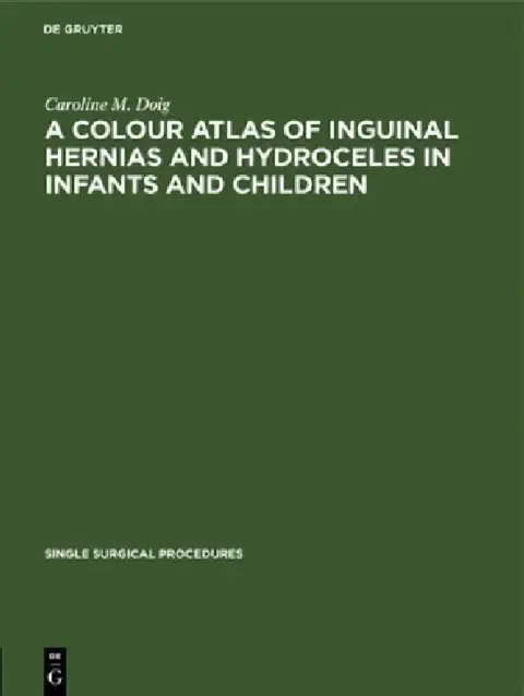 Cover of A Colour Atlas of Inguinal Hernias and Hydroceles in Infants and Children