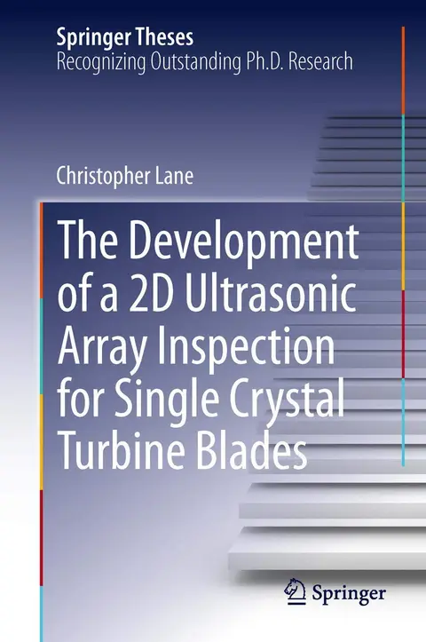Cover of The Development of a 2D Ultrasonic Array Inspection for Single Crystal Turbine Blades
