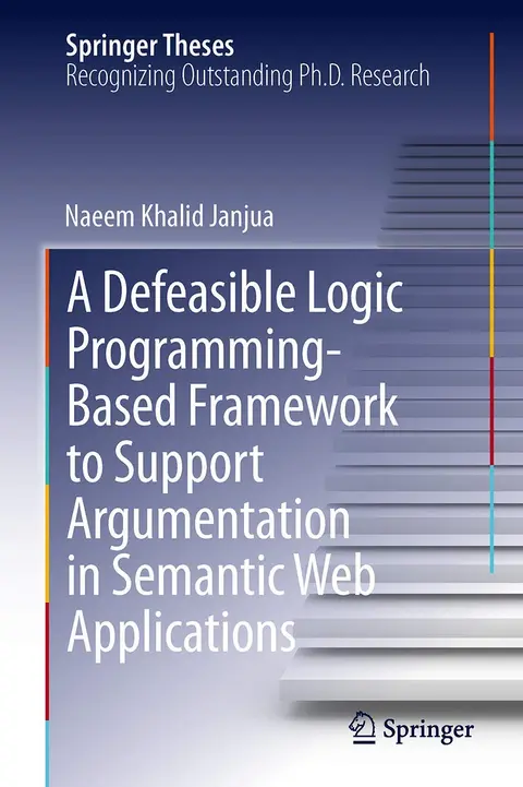 Cover of A Defeasible Logic Programming-Based Framework to Support Argumentation in Semantic Web Applications